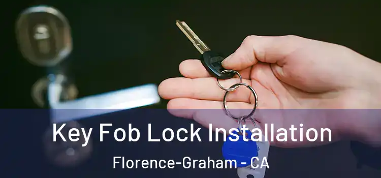  Key Fob Lock Installation Florence-Graham - CA